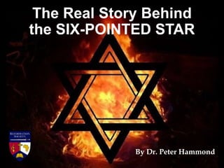 The Real Story Behind
the SIX-POINTED STAR
By Dr. Peter Hammond
 