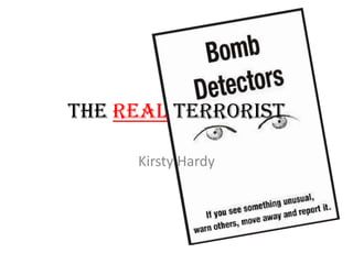 The real terrorist Kirsty Hardy 