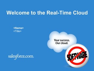 Welcome to the Real-Time Cloud &lt;Name&gt; &lt;Title&gt; 