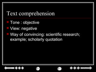 Text comprehension
 Tone : objective
 View: negative
 Way of convincing: scientific research;
example; scholarly quotation
 