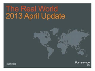 The Real World
2013 April Update
03/05/2013
 
