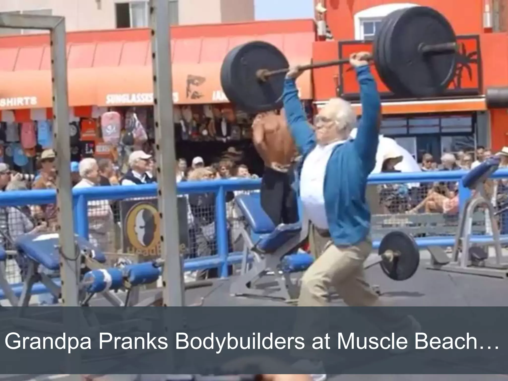 Grandpa Pranks Bodybuilders at Muscle Beach…
 