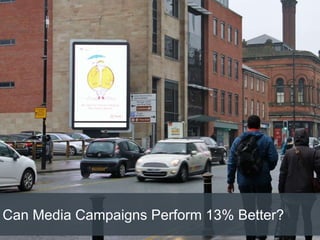Can Media Campaigns Perform 13% Better?
 
