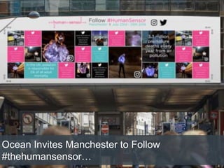 Ocean Invites Manchester to Follow
#thehumansensor…
 