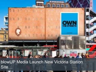 blowUP Media Launch New Victoria Station
Site…
 
