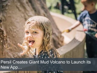 Persil Creates Giant Mud Volcano to Launch its
New App…
 