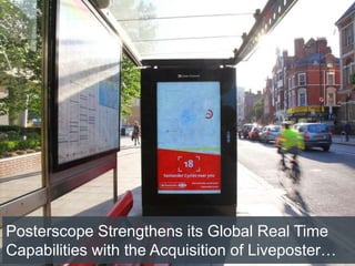 Posterscope Strengthens its Global Real Time
Capabilities with the Acquisition of Liveposter…
 