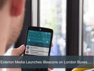 Exterion Media Launches iBeacons on London Buses…
 