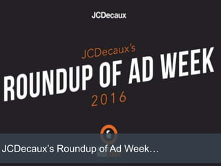 JCDecaux’s Roundup of Ad Week…
 