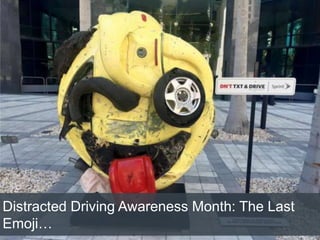 Distracted Driving Awareness Month: The Last
Emoji…
 