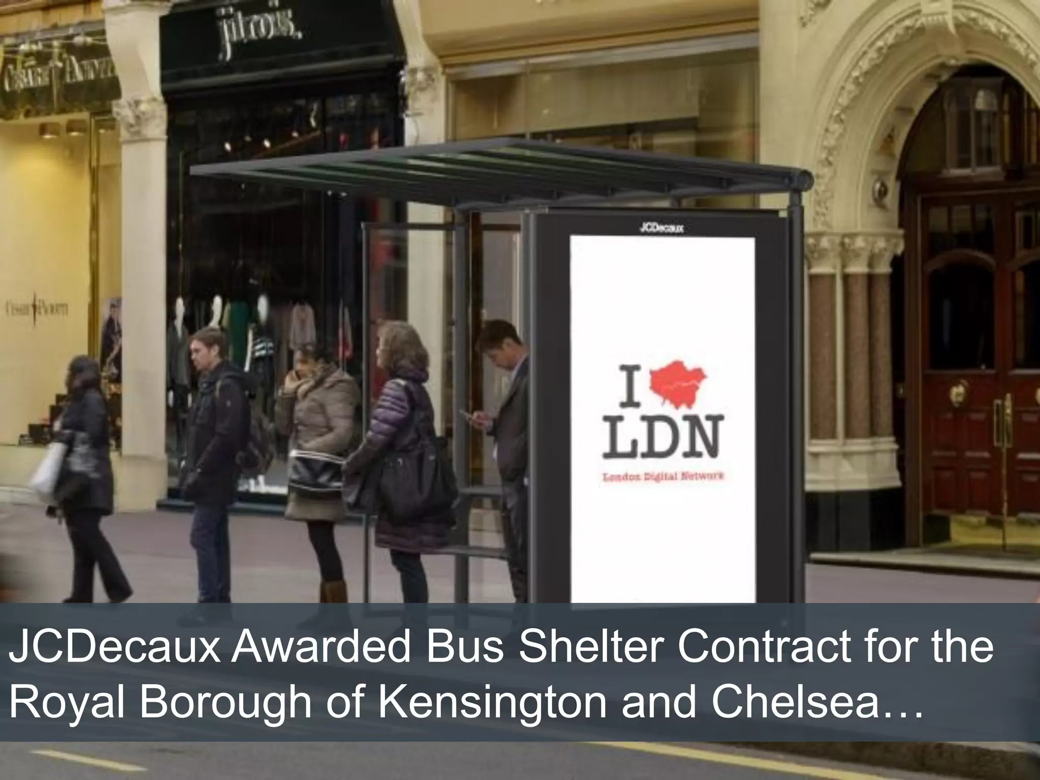 JCDecaux Awarded Bus Shelter Contract for the
Royal Borough of Kensington and Chelsea…
 