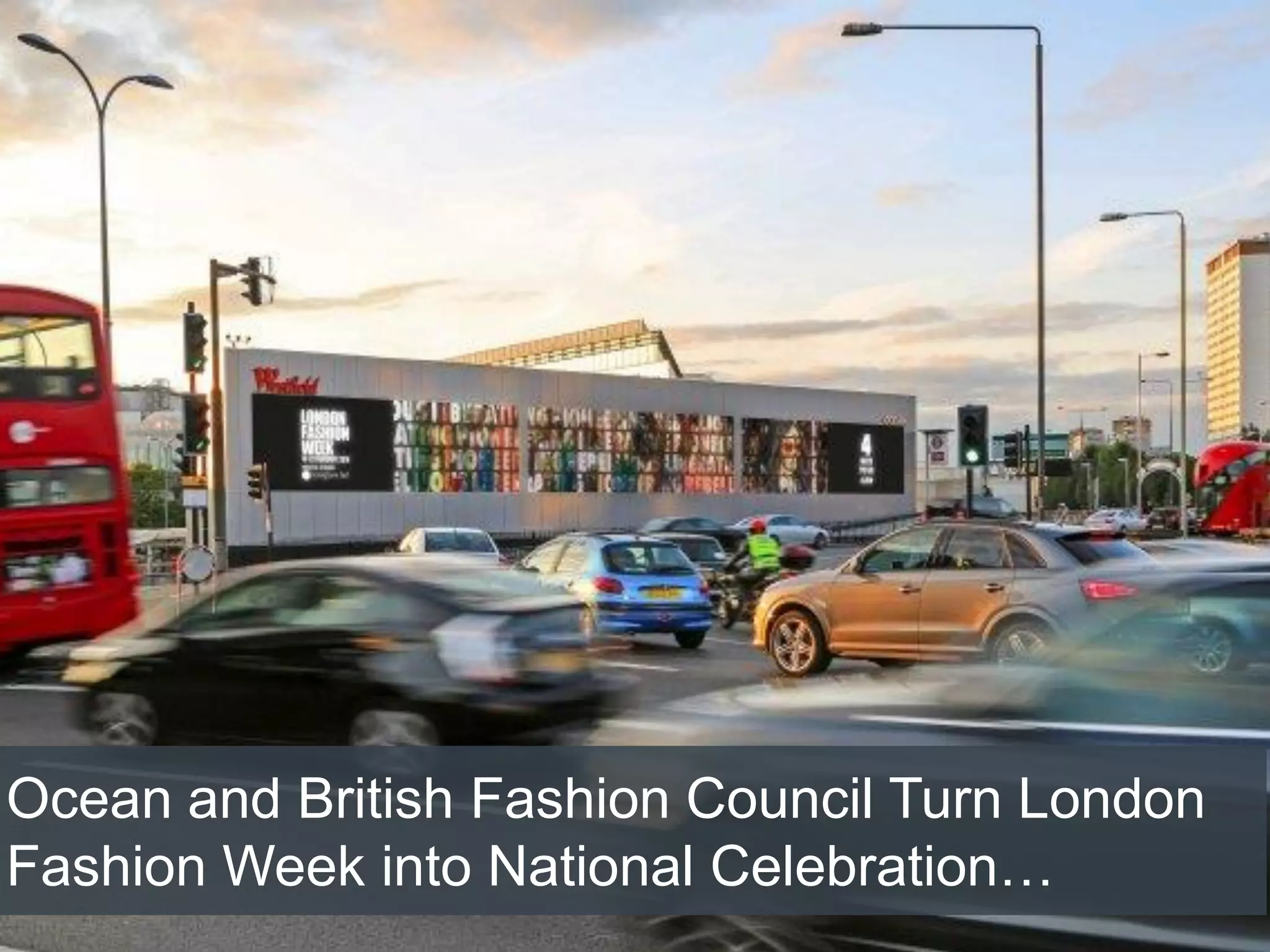 Ocean and British Fashion Council Turn London
Fashion Week into National Celebration…
 