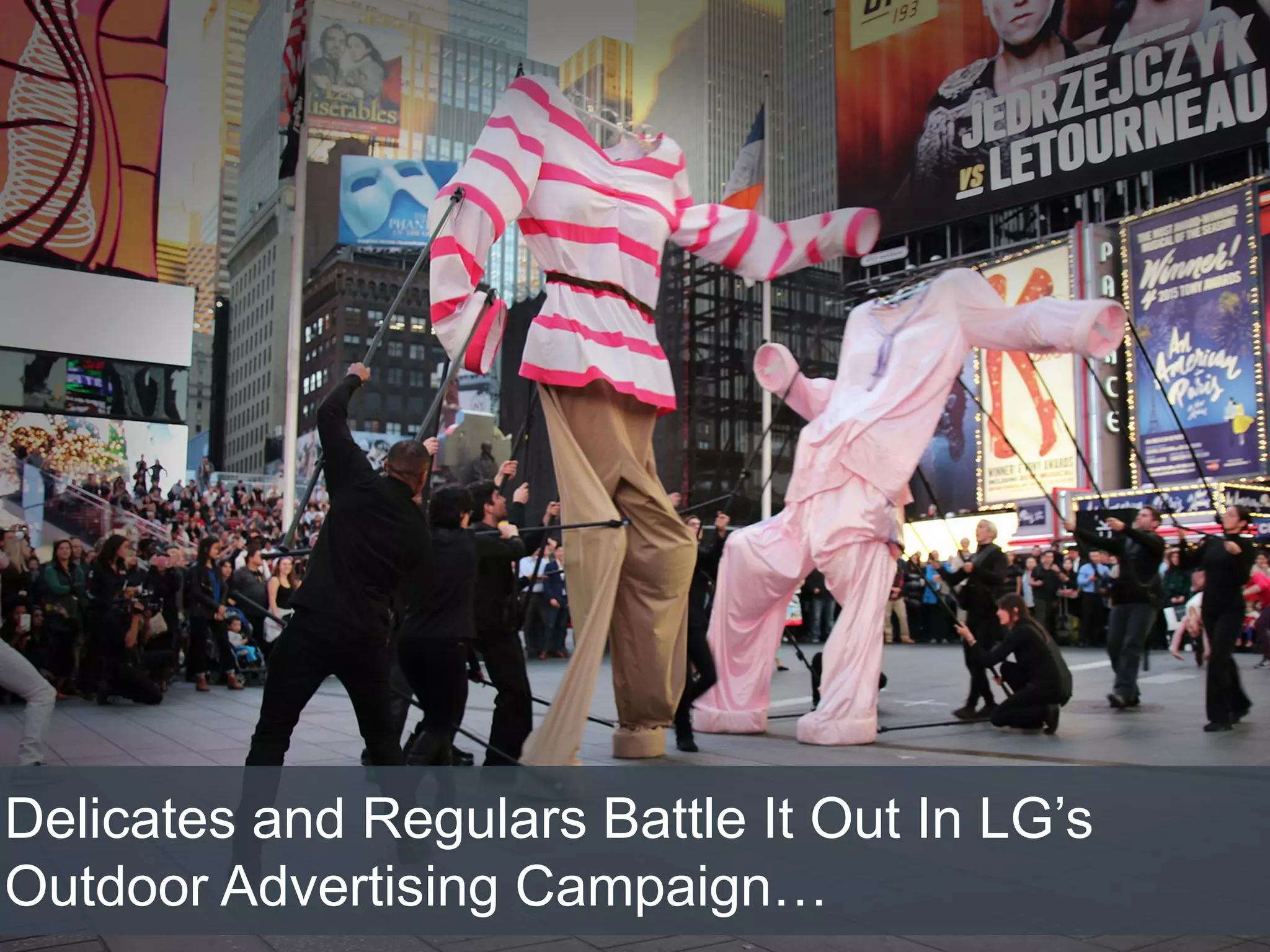 Delicates and Regulars Battle It Out In LG’s
Outdoor Advertising Campaign…
 