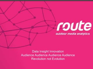 Data Insight Innovation
            Audience Audience Audience Audience
                  Revolution not Evolution

3/21/2013
 