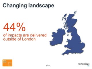 Changing landscape



44%
of impacts are delivered
outside of London




                       Author
 