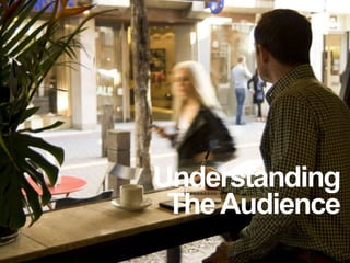 Understanding
TheAudience
 