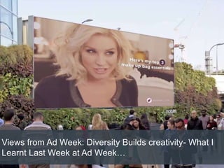 Views from Ad Week: Diversity Builds creativity- What I
Learnt Last Week at Ad Week…
 
