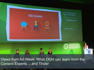 Views from Ad Week: What OOH can learn from the
Content Experts….and Tinder
 