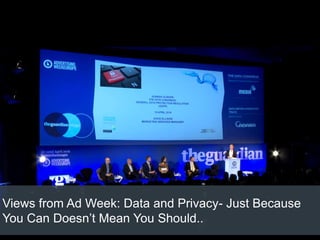 Views from Ad Week: Data and Privacy- Just Because
You Can Doesn’t Mean You Should..
 