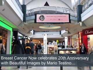 Breast Cancer Now celebrates 20th Anniversary
with Beautiful Images by Mario Testino…
 