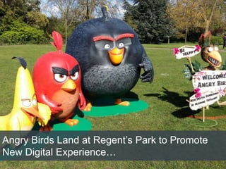 Angry Birds Land at Regent’s Park to Promote
New Digital Experience…
 