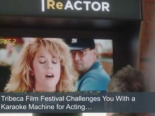 Tribeca Film Festival Challenges You With a
Karaoke Machine for Acting…
 