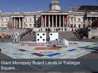 Giant Monopoly Board Lands in Trafalgar
Square…
 