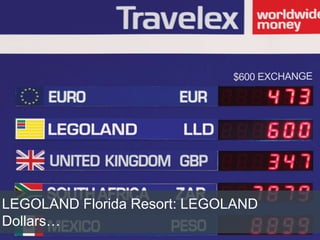 LEGOLAND Florida Resort: LEGOLAND
Dollars…
 