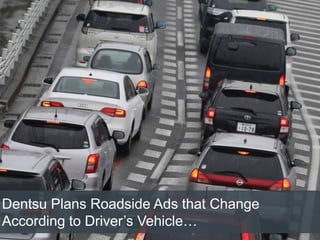 Dentsu Plans Roadside Ads that Change
According to Driver’s Vehicle…
 