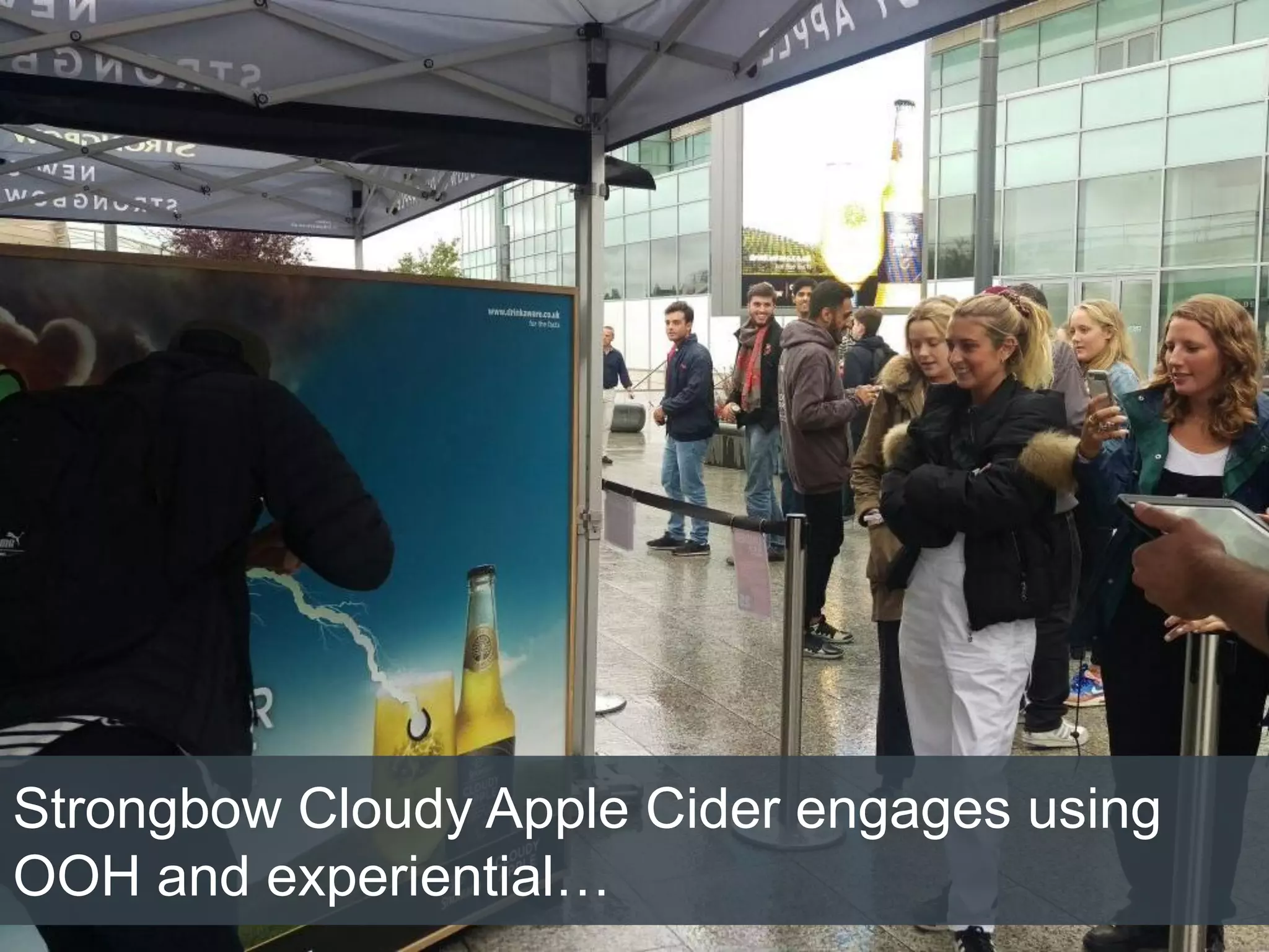 Strongbow Cloudy Apple Cider engages using
OOH and experiential…
 