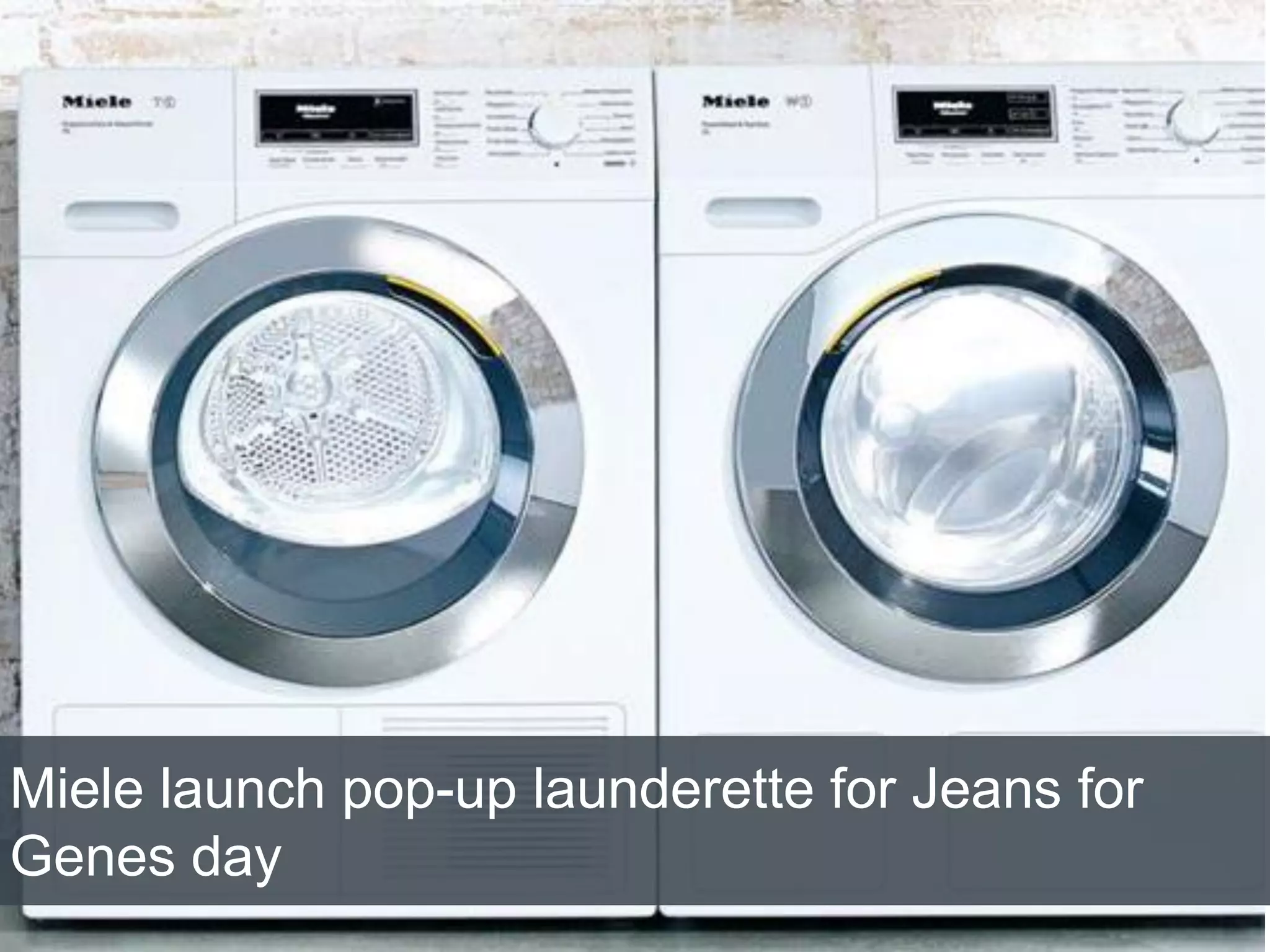 10/1/2015
Miele launch pop-up launderette for Jeans for
Genes day
 