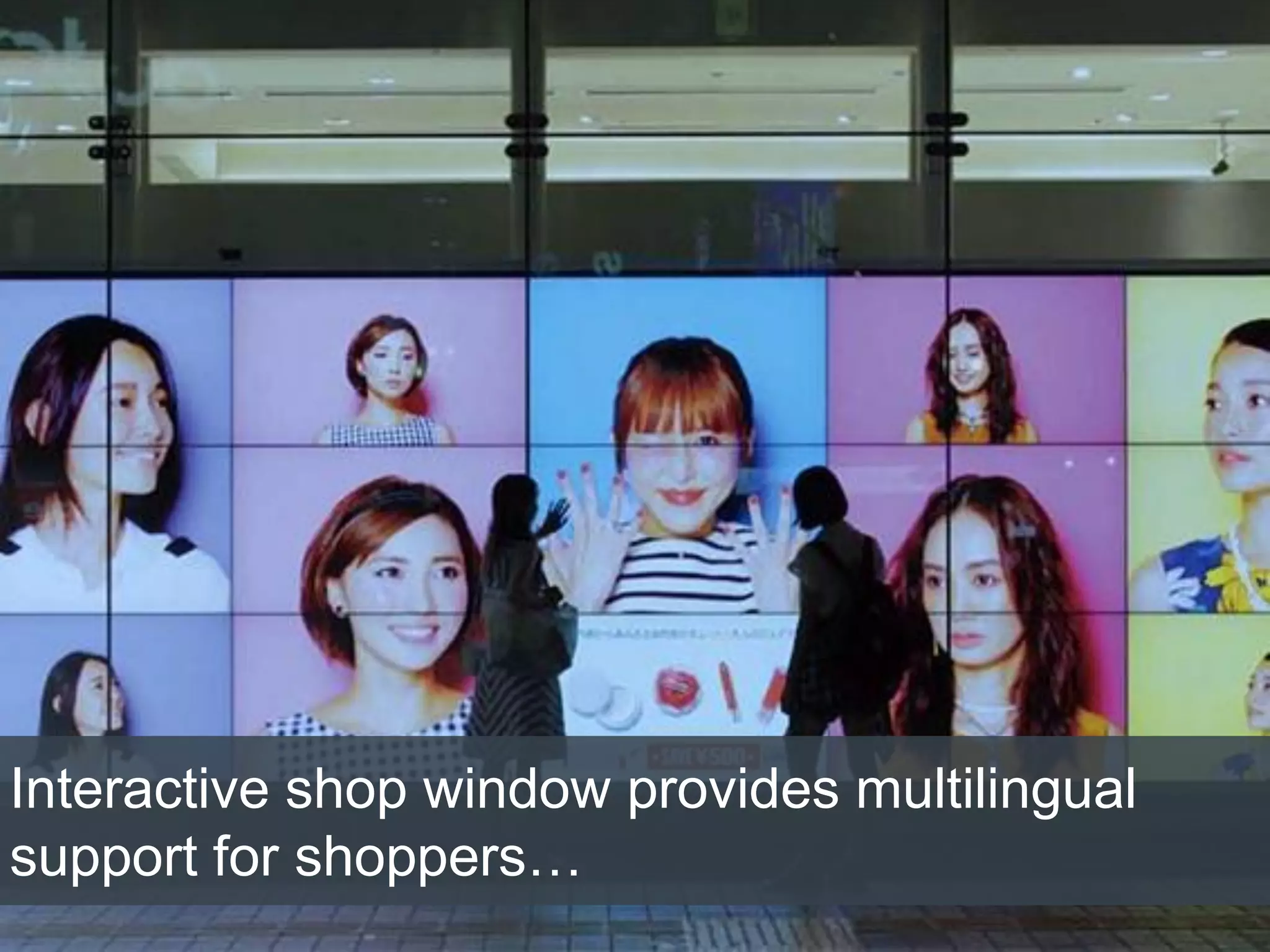 10/1/2015
Interactive shop window provides multilingual
support for shoppers…
 