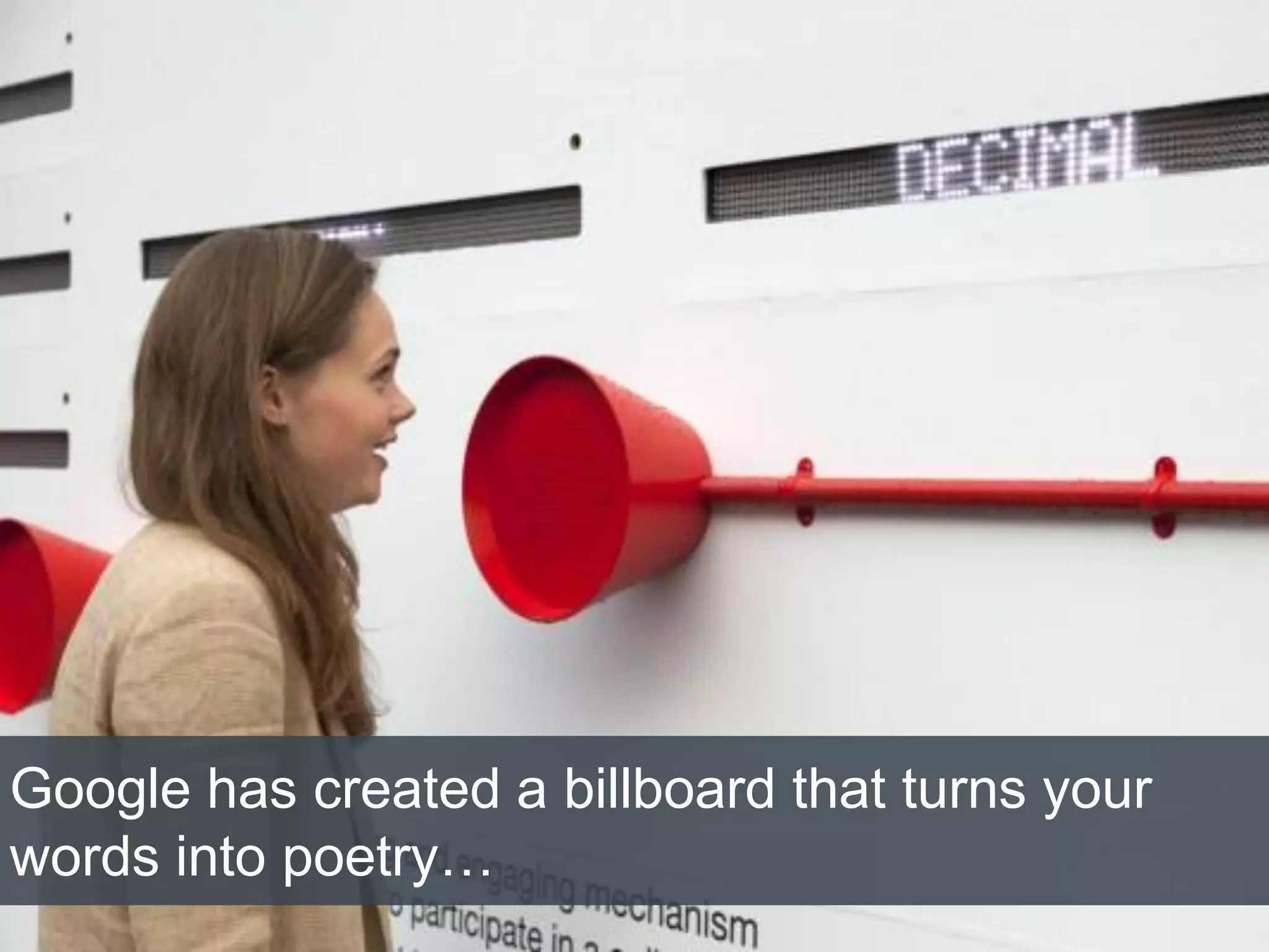 10/1/2015
Google has created a billboard that turns your
words into poetry…
 