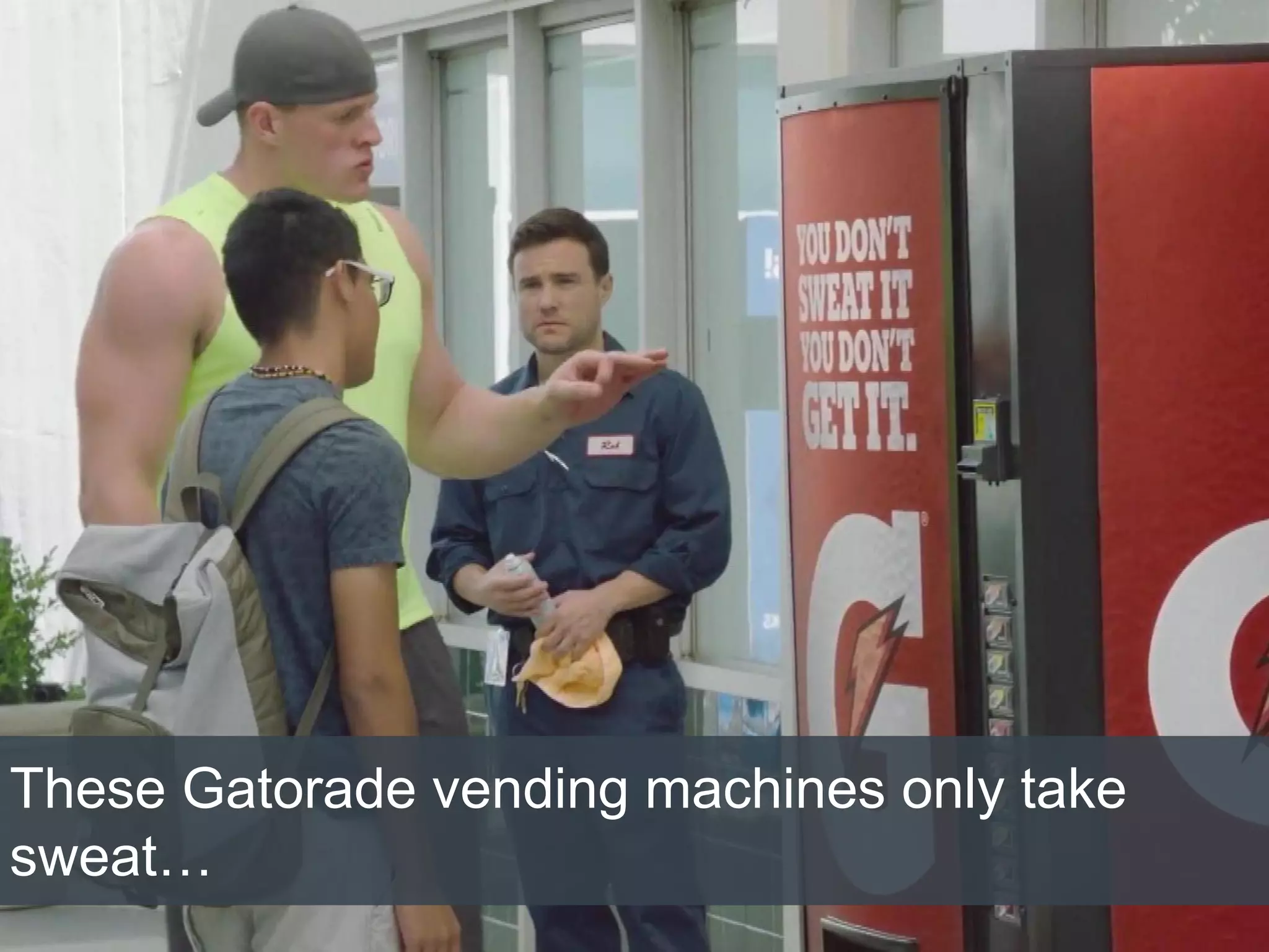 10/1/2015
These Gatorade vending machines only take
sweat…
 