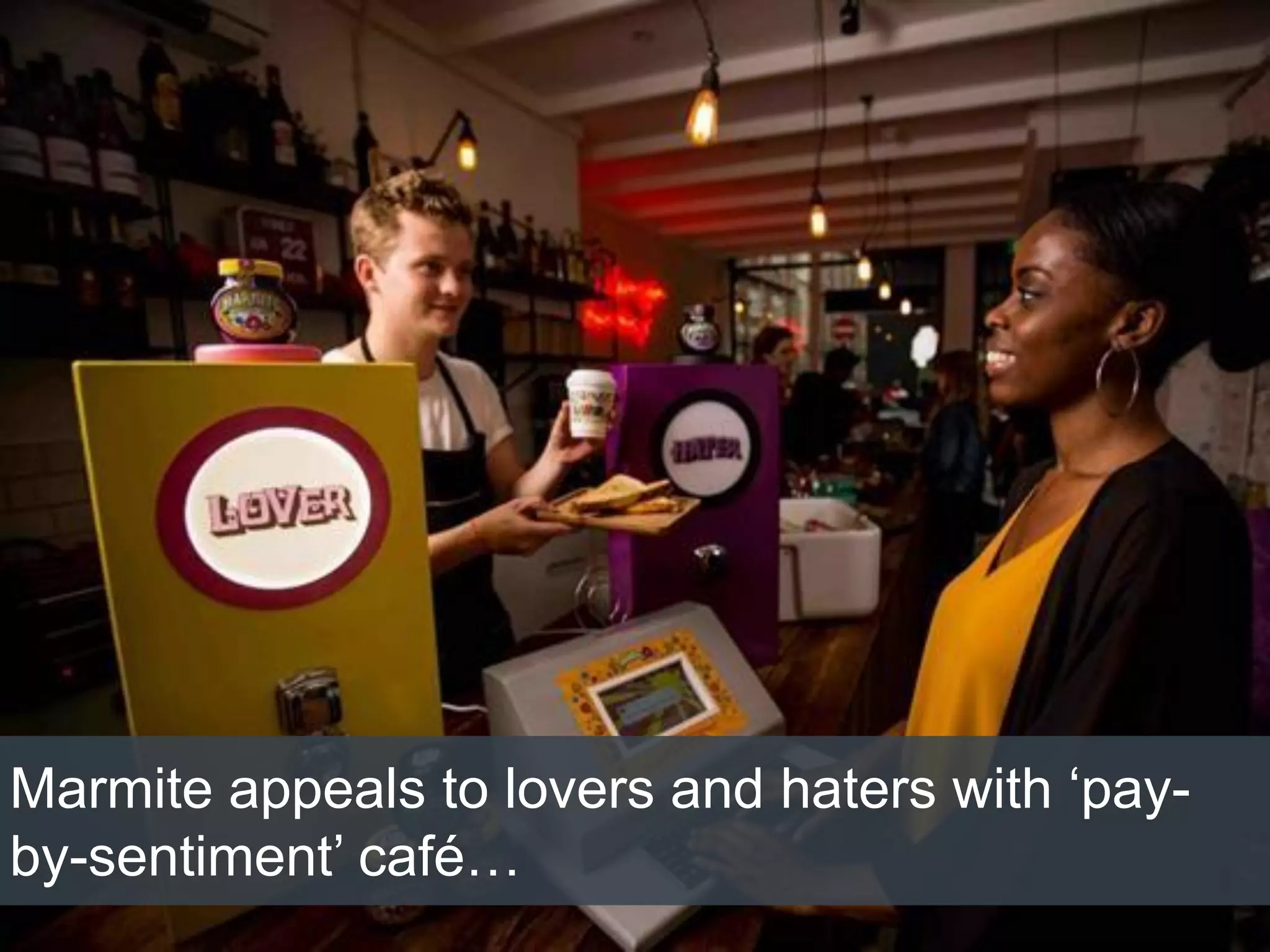 10/1/2015
Marmite appeals to lovers and haters with ‘pay-
by-sentiment’ café…
 