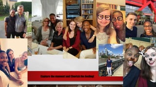 Capture the moment and Cherish the feeling!