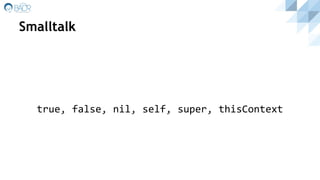 Smalltalk
true, false, nil, self, super, thisContext
 