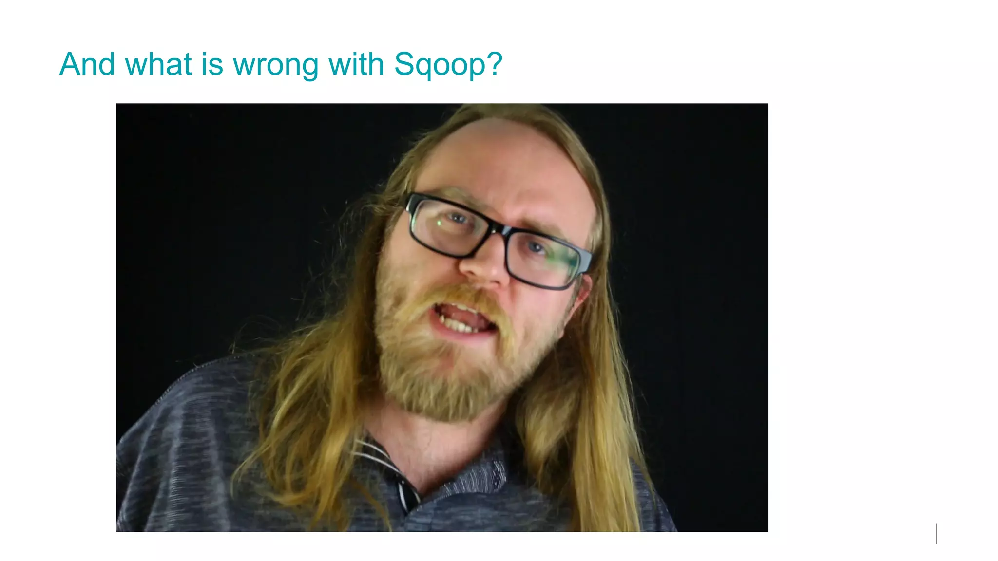 And what is wrong with Sqoop?
 