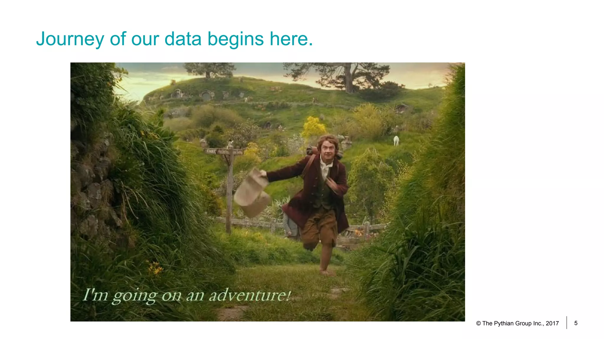 Journey of our data begins here.
© The Pythian Group Inc., 2017 5
 