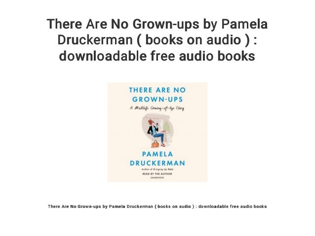 There Are No Grown Ups By Pamela Druckerman Books On Audio Down