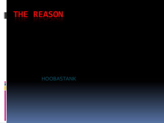 THE REASON




     HOOBASTANK
 