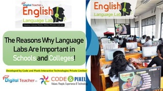 The Reasons Why Language
Labs Are Important in
Schools and Colleges!
Developed by Code and Pixels Interactive Technologies Private Limited
 