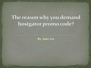 The reason why you demand hostgator promo code