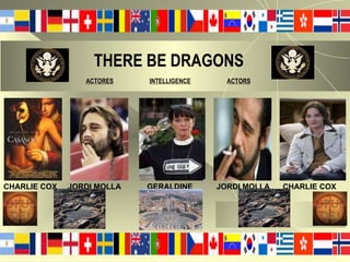 THERE BE DRAGONS   ACTORES   INTELLIGENCE   ACTORS CHARLIE COX  JORDI MOLLA  GERALDINE  JORDI MOLLA  CHARLIE COX 