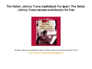 The Rebel: Johnny Yuma Audiobook For Ipad | The Rebel:
Johnny Yuma stream audiobooks for free
The Rebel: Johnny Yuma Audiobook For Ipad | The Rebel: Johnny Yuma stream audiobooks for free
LINK IN PAGE 4 TO LISTEN OR DOWNLOAD BOOK
 