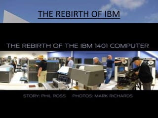 THE REBIRTH OF IBM
 