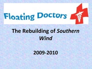 The Rebuilding of  Southern Wind 2009-2010 
