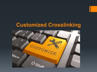 Customized Crosslinking
 