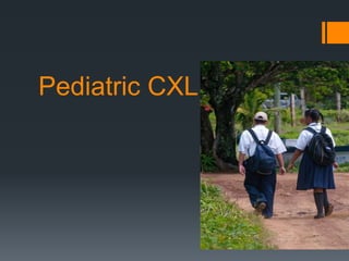 Pediatric CXL
 