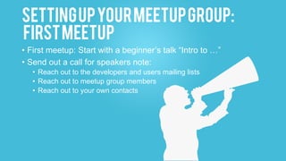 SettingUpyourMeetup:
date&time
• Select a date/time for your
meetup
• Check meetup.com’s calendar of
meetups in your area ...